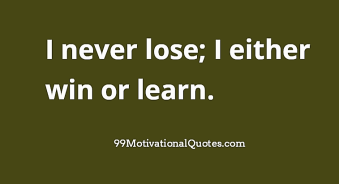 i-never-lose-i-either-win-or-learn